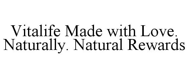 Trademark Logo VITALIFE MADE WITH LOVE. NATURALLY. NATURAL REWARDS