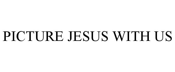 Trademark Logo PICTURE JESUS WITH US