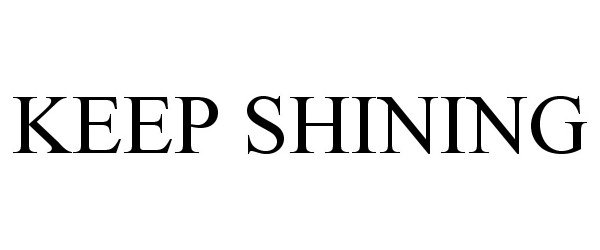 Trademark Logo KEEP SHINING