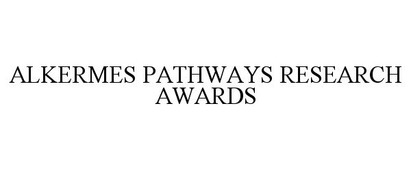  ALKERMES PATHWAYS RESEARCH AWARDS