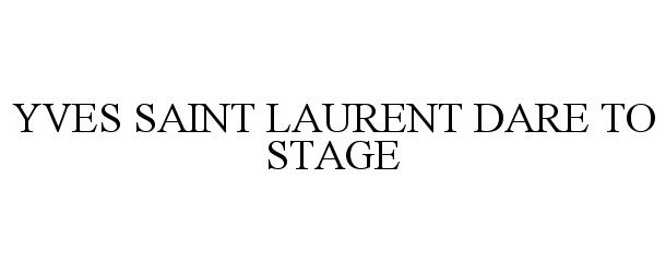 Trademark Logo YVES SAINT LAURENT DARE TO STAGE