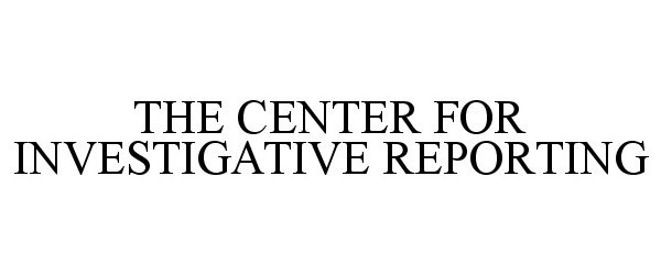 Trademark Logo THE CENTER FOR INVESTIGATIVE REPORTING