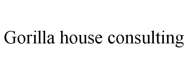 Trademark Logo GORILLA HOUSE CONSULTING