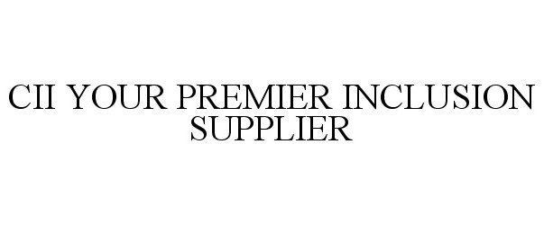 CII YOUR PREMIER INCLUSION SUPPLIER