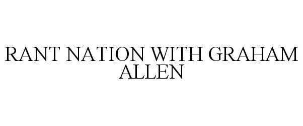 RANT NATION WITH GRAHAM ALLEN