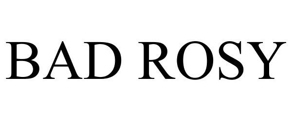 Trademark Logo BAD ROSY