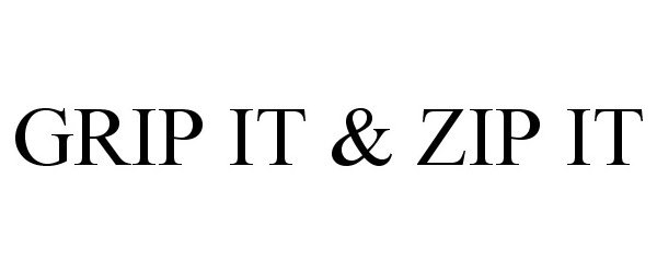 Trademark Logo GRIP IT & ZIP IT