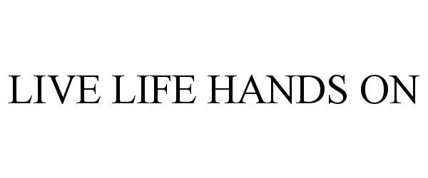 Trademark Logo LIVE LIFE HANDS ON