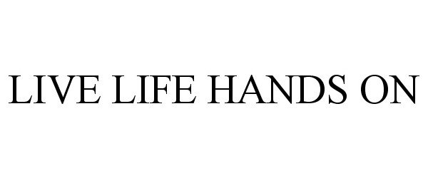  LIVE LIFE HANDS ON