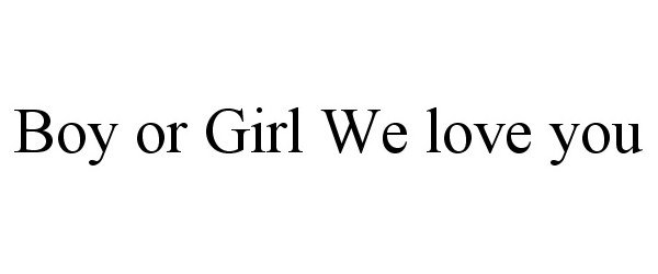  BOY OR GIRL WE LOVE YOU