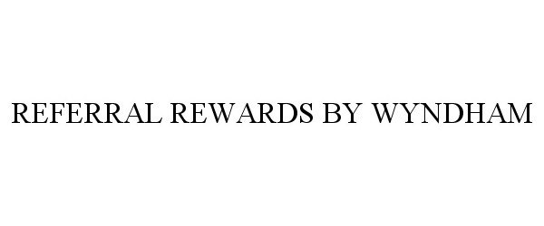  REFERRAL REWARDS BY WYNDHAM