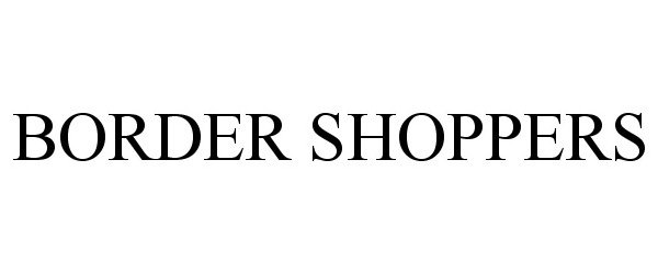 Trademark Logo BORDER SHOPPERS