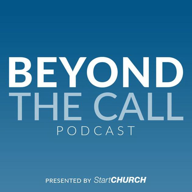  BEYOND THE CALL PODCAST PRESENTED BY STARTCHURCH