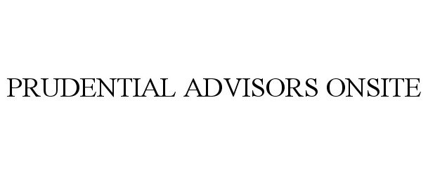 Trademark Logo PRUDENTIAL ADVISORS ONSITE