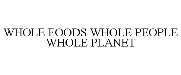 WHOLE FOODS WHOLE PEOPLE WHOLE PLANET