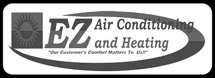  EZ AIR CONDITIONING AND HEATING "OUR CUSTOMER'S COMFORT MATTERS TO US!!"