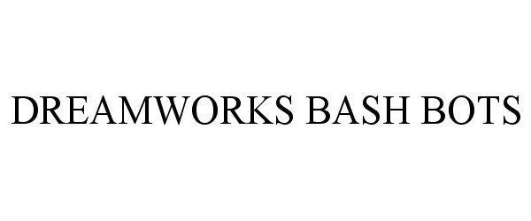 Trademark Logo DREAMWORKS BASH BOTS