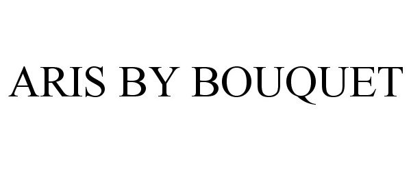 Trademark Logo ARIS BY BOUQUET