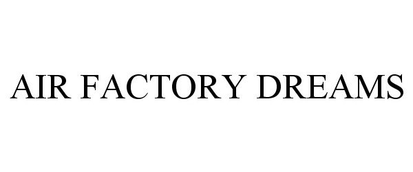 Trademark Logo AIR FACTORY DREAMS