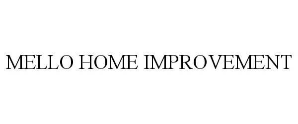 Trademark Logo MELLO HOME IMPROVEMENT