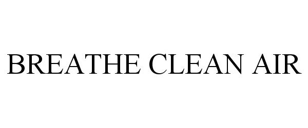 Trademark Logo BREATHE CLEAN AIR