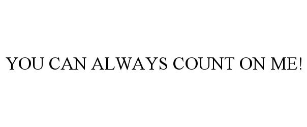 YOU CAN ALWAYS COUNT ON ME! - Southeastern Grocers, Inc. Trademark  Registration