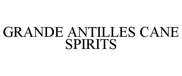 Trademark Logo GRANDE ANTILLES CANE SPIRITS