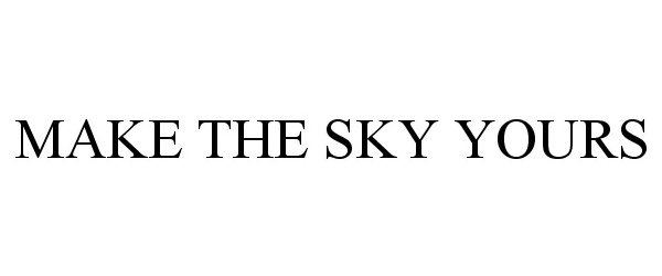 Trademark Logo MAKE THE SKY YOURS