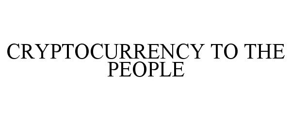  CRYPTOCURRENCY TO THE PEOPLE