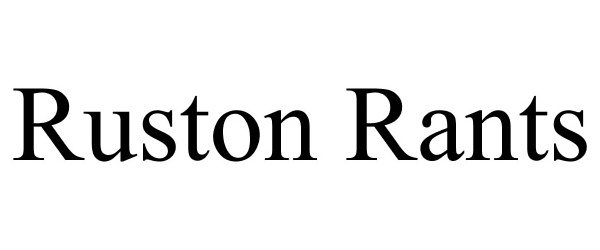  RUSTON RANTS