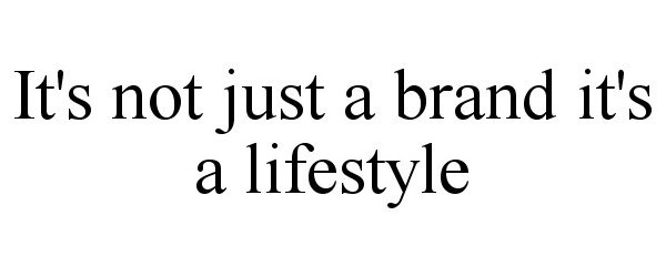 Trademark Logo IT'S NOT JUST A BRAND IT'S A LIFESTYLE