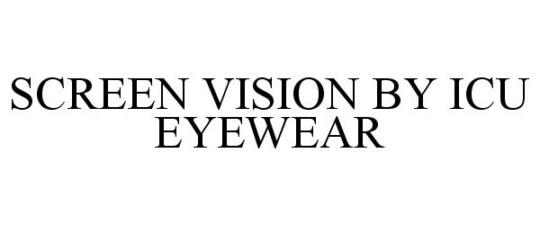 Trademark Logo SCREEN VISION BY ICU EYEWEAR