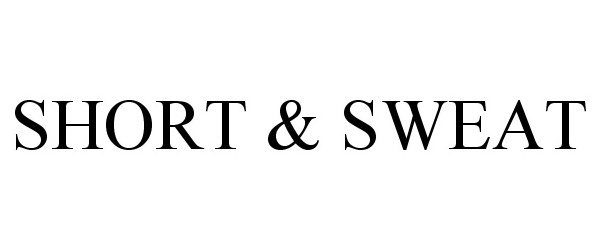 Trademark Logo SHORT & SWEAT