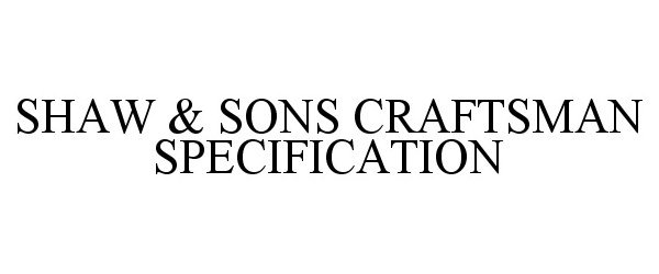  SHAW &amp; SONS CRAFTSMAN SPECIFICATION