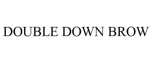  DOUBLE DOWN BROW