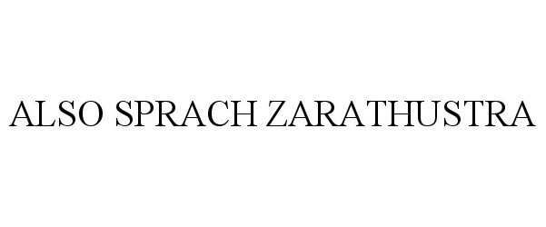 Trademark Logo ALSO SPRACH ZARATHUSTRA