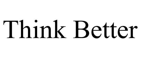 Trademark Logo THINK BETTER