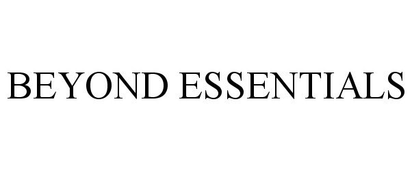 Trademark Logo BEYOND ESSENTIALS
