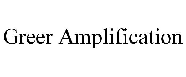 Trademark Logo GREER AMPLIFICATION