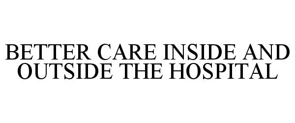  BETTER CARE INSIDE AND OUTSIDE THE HOSPITAL