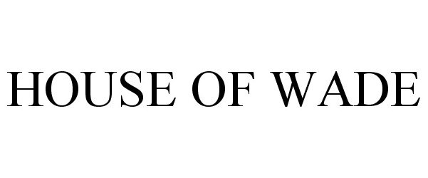 Trademark Logo HOUSE OF WADE