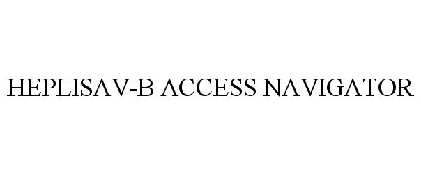 Trademark Logo HEPLISAV-B ACCESS NAVIGATOR