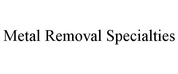 Trademark Logo METAL REMOVAL SPECIALTIES