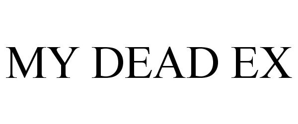 Trademark Logo MY DEAD EX