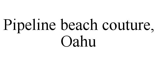 Trademark Logo PIPELINE BEACH COUTURE, OAHU