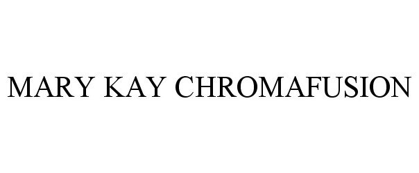 Trademark Logo MARY KAY CHROMAFUSION