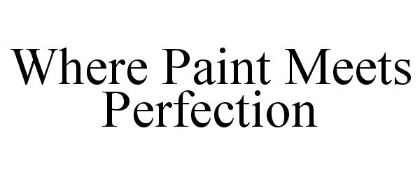 Trademark Logo WHERE PAINT MEETS PERFECTION
