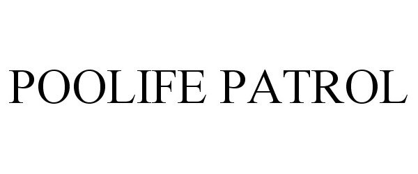 Trademark Logo POOLIFE PATROL