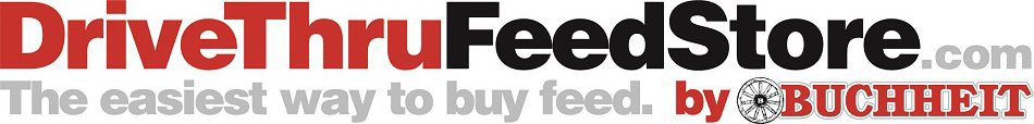  DRIVETHRUFEEDSTORE.COM THE EASIEST WAY TO BUY FEED. BY BUCHHEIT