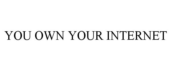  YOU OWN YOUR INTERNET